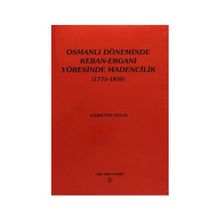 Osmanlı Döneminde Keban-Ergani Yöresinde Madencilik 1775-1850 - Fahrettin Tızlak