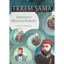 OSMANLI DÜŞÜNÜYORDU PADİŞAHLARIN SALIH RÜYALARI - EKREM ŞAMA