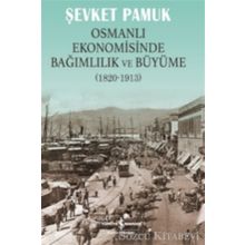 OSMANLI EKONOMISINDE BAĞIMLILIK VE BÜYÜME 1820-1913 - ŞEVKET PAMUK