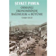 Osmanlı Ekonomisinde Bağımlılık ve Büyüme 1820-1913
