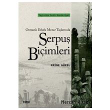 Osmanlı Erkek Mezar Taşlarında Serpuş Biçimleri - Emine Güzel