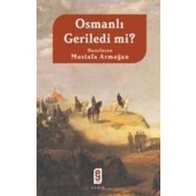 OSMANLI GERILEDI MI? - MUSTAFA ARMAĞAN