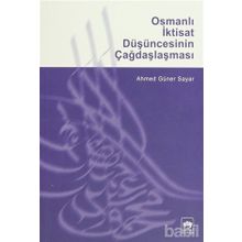 OSMANLI İKTISAT DÜŞÜNCESININ ÇAĞDAŞLAŞMASI - AHMED GÜNER SAYAR (ISBN:9789754373325)