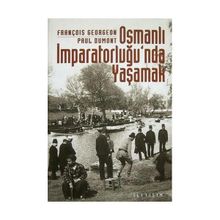 OSMANLI İMPARATORLUĞU'NDA YAŞAMAK TOPLUMSALLIK BİÇİMLERİ VE CEMAATLERARASI İLİŞKİLER - FRANÇOİS GEORGEON;PAUL DUMONT