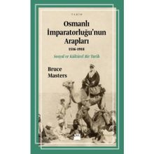Osmanlı İmparatorluğu’nun Arapları 1516-1918 - Bruce Masters