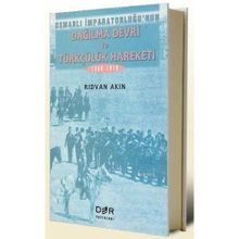 OSMANLI İMPARATORLUĞU'NUN DAĞILMA DEVRI VE TÜRKÇÜLÜK HAREKETI - RIDVAN AKIN