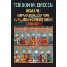 Osmanlı İmparatorluğu'nun Kuruluş Ve Yükseliş Tarihi (1300-1600) - Feridun M. Emecen