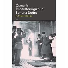 Osmanlı İmparatorluğu'nun Sonuna Doğru M. Doğan Hacipoğlu