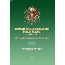 OSMANLI İNGİLİZ İLİŞKİLERİNİN DÖNÜM NOKTASI (1911-1914) İLİŞKİLERİN BOZULMASI VE İLK KRIZLER - ÖNDER KOCATÜRK