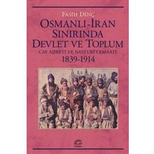 Osmanlı İran Sınırında Devlet ve Toplum Caf Aşireti ve Nasturi Cemaati 1839 1914 - İletişim Yayınları