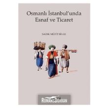 Osmanlı İstanbul unda Esnaf ve Ticaret - Sadık Müfit Bilge