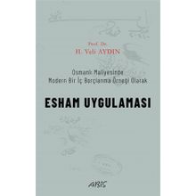 Osmanlı Maliyesinde Modern Bir İç Borçlanma Örneği Olarak - Esham Uygulaması - H. Veli Aydın