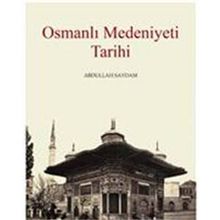 Osmanlı Medeniyeti Tarihi - Abdullah Saydam
