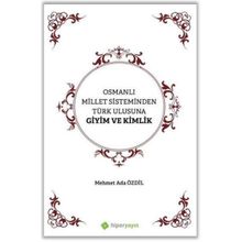 Osmanlı Millet Sisteminden Türk Ulusuna Giyim ve Kimlik - Mehmet Ada Özdil