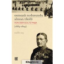 Osmanlı Ordusunda Alman Ekolü Von Der Goltz Paşa 1883-1895 - Salih Kış