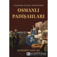 OSMANLI PADİŞAHLARI YAŞANMIŞ İLGİNÇ HIKAYELERLE - NERMIN TAYLAN