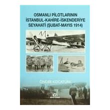 OSMANLI PILOTLARININ İSTANBUL - KAHIRE - İSKENDERIYE SEYAHATI ŞUBAT - MAYIS 1914 - ÖNDER KOCATÜRK