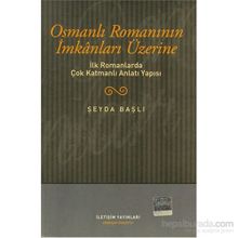 OSMANLI ROMANININ İMKANLARI ÜZERİNE İLK ROMANLARDA ÇOK KATMANLI ANLATI YAPISI - ŞEYDA BAŞLI