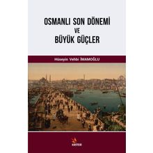 Osmanlı Son Dönemi ve Büyük Güçler - Hüseyin Vehbi İmamoğlu