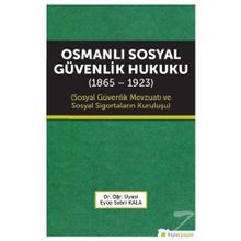 Osmanlı Sosyal Güvenlik Hukuku 1865-1923 - Eyüp Sabri Kala