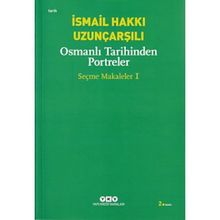OSMANLI TARIHINDEN PORTRELER SEÇME MAKALELER 1 - İSMAİL HAKKI UZUNÇARŞILI