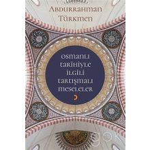 Osmanlı Tarihiyle İlgili Tartışmalı Meseleler - Abdurrahman Türkmen