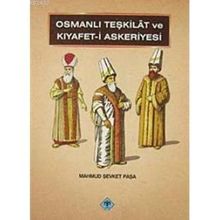 OSMANLI TEŞKİLATI VE KIYAFET- I ASKERIYESI - MAHMUT ŞEVKET PAŞA