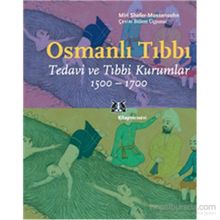 OSMANLI TIBBI TEDAVI VE TIBBI KURUMLAR 1500-1700 - MIRI SHEFER-MOSSENSOHN