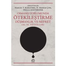 Osmanlı Toplumunda Ötekileştirme, Düşmanlık ve Nefret 16.-18.Yüzyıllar - Kolektif