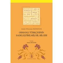 Osmanlı Türkçesinin Sadeleştirilmiş Dil Bilgisi - James William Redhous
