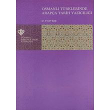 Osmanlı Türklerinde Arapça Tarih Yazıcılığı