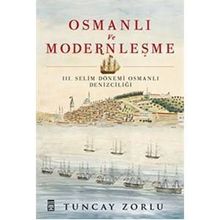 Osmanlı ve Modernleşme - III. Selim Dönemi Osmanlı Denizciliği - Tuncay Zorlu