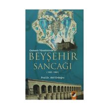 OSMANLI YÖNETİMİNDE BEYŞEHİR SANCAĞI (1522-1584) - AKIF ERDOĞRU