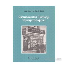 Osmanlıcadan Türkçeye Okuryazarlığımız - Orhan Koloğlu