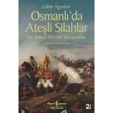 Osmanlı’da Ateşli Silahlar ve Askeri Devrim Tartışmaları - Gabor Agoston