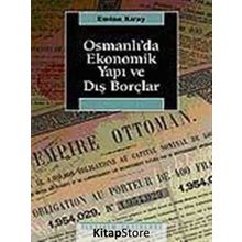 OSMANLI'DA EKONOMIK YAPI VE DIŞ BORÇLAR - EMINE KIRAY