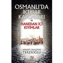 Osmanlı’da İktidar Kavgaları ve Hanedan İçi Kıyımlar - Ahmet Haldun Terzioğlu