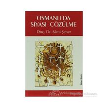 OSMANLI'DA SIYASI ÇÖZÜLME - SAMI ŞENER