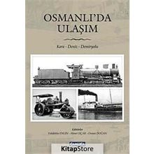 OSMANLI'DA ULAŞIM KARA - DENIZ - DEMIRYOLU - AHMET UÇAR;OSMAN DOĞAN;VAHDETTIN ENGIN