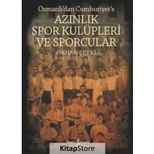 Osmanlı'dan Cumhuriyet'e Azınlık Spor Kulüpleri Ve Sporcular - Orhan Şevki