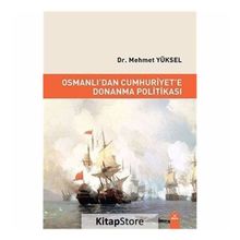 Osmanlı'dan Cumhuriyet'e Donanma Politikası - Mehmet Yüksel