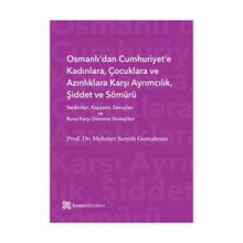 Osmanlı’dan Cumhuriyet’e Kadınlara, Çocuklara ve Azınlıklara Karşı Ayrımcılık, Şiddet ve Sömürü - Mehmet Semih Gemalmaz