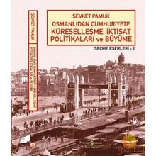 OSMANLIDAN CUMHURIYETE KÜRESELLEŞME, İKTİSAT POLİTİKALARI VE BÜYÜME - ŞEVKET PAMUK