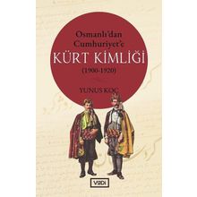 Osmanlı'dan Cumhuriyet'e Kürt Kimliği 1900 / 1920 - Yunus Koç - Vadi Yayınları