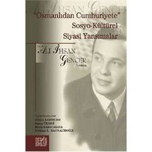 Osmanlıdan Cumhuriyete Sosyo Kültürel Siyasi Yansımalar - Ali İhsan Gencer