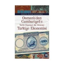 Osmanlı’dan Cumhuriyet’e Türkiye Ekonomisi - Özgün Burak Kaymakçı