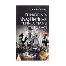 OSMANLI´DAN GÜNÜMÜZE İSLAM ÜZERİNDE EMP. OYUNLAR TÜRKİYE`NİN SIYASI İNTİHARI `YENI-OSMANLI` TUZAĞI - CENGIZ ÖZAKINCI