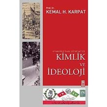 OSMANLI'DAN GÜNÜMÜZE KIMLIK VE İDEOLOJİ - KEMAL H. KARPAT