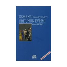 OSMANLI`DAN GÜNÜMÜZE ORDUNUN EVRIMI - OSMAN TİFTİKÇİ