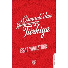 Osmanlı'dan Günümüze Türkiye Esat Yavuztürk